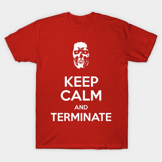 Keep Calm and Terminate II T-Shirt by prometheus31